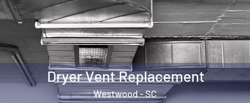 Dryer Vent Replacement Westwood - SC