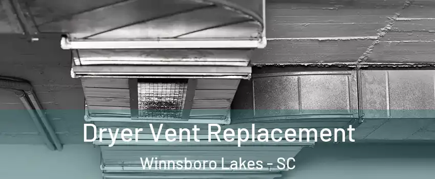 Dryer Vent Replacement Winnsboro Lakes - SC