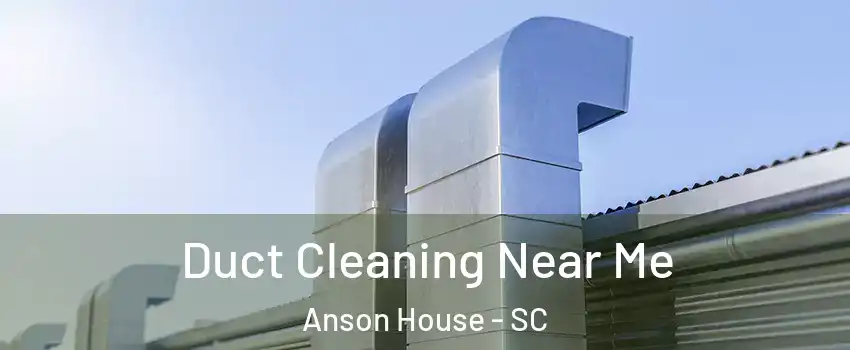 Duct Cleaning Near Me Anson House - SC