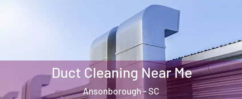 Duct Cleaning Near Me Ansonborough - SC