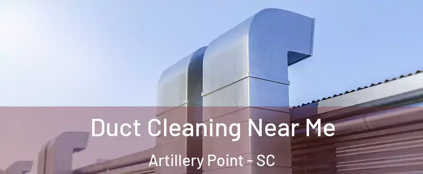 Duct Cleaning Near Me Artillery Point - SC