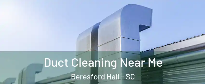 Duct Cleaning Near Me Beresford Hall - SC