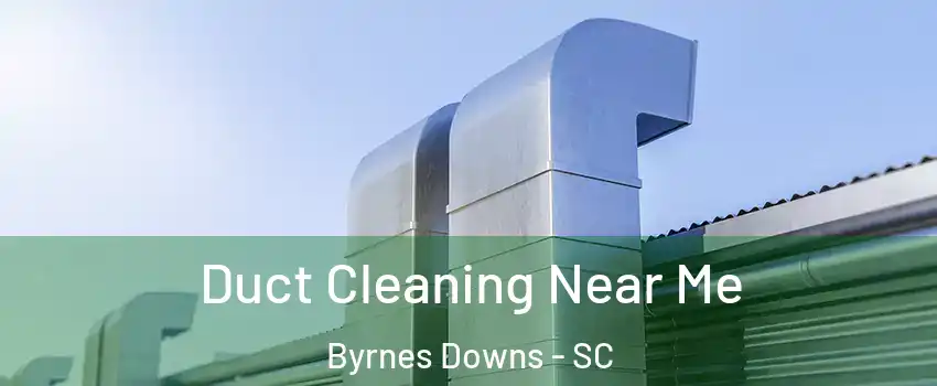 Duct Cleaning Near Me Byrnes Downs - SC