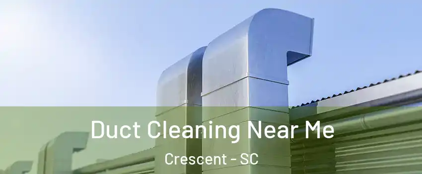 Duct Cleaning Near Me Crescent - SC