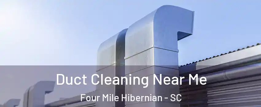 Duct Cleaning Near Me Four Mile Hibernian - SC