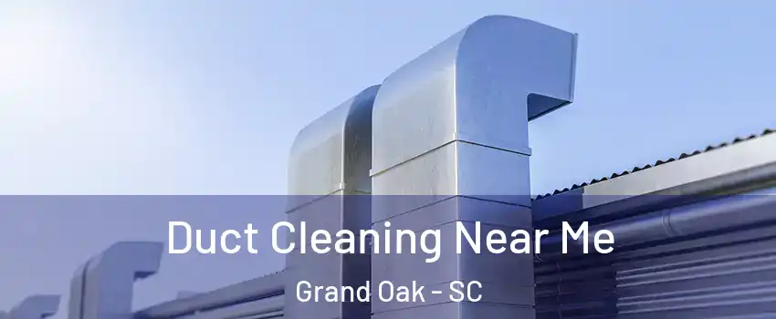 Duct Cleaning Near Me Grand Oak - SC