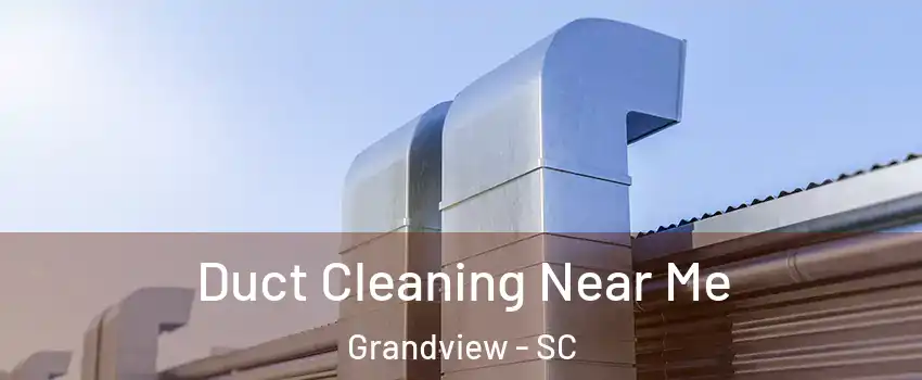 Duct Cleaning Near Me Grandview - SC