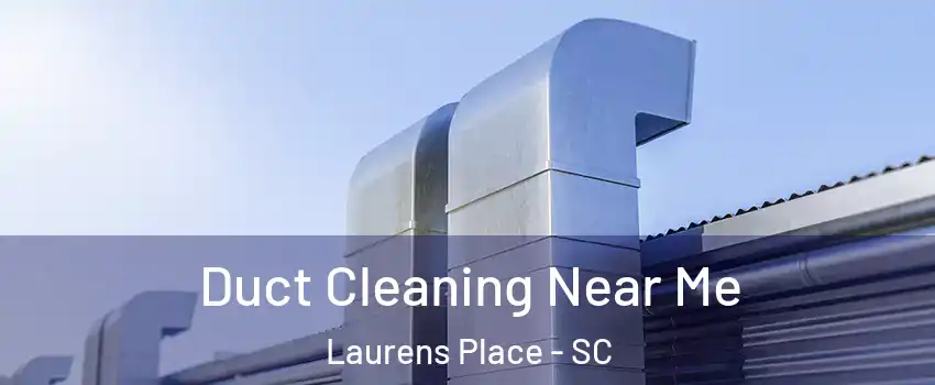 Duct Cleaning Near Me Laurens Place - SC