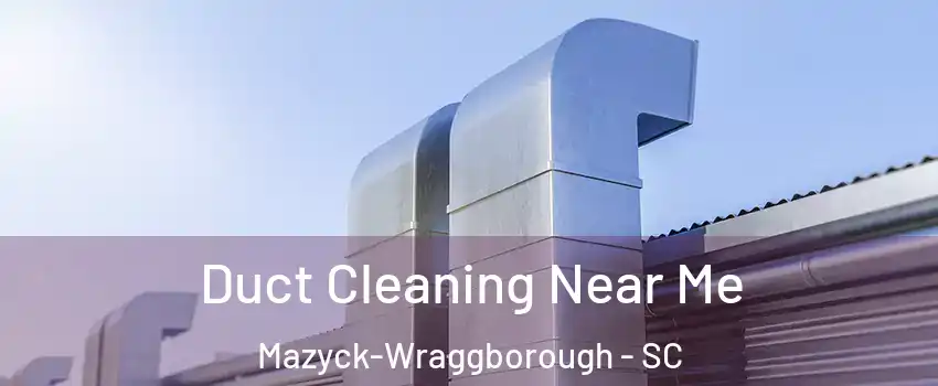 Duct Cleaning Near Me Mazyck-Wraggborough - SC