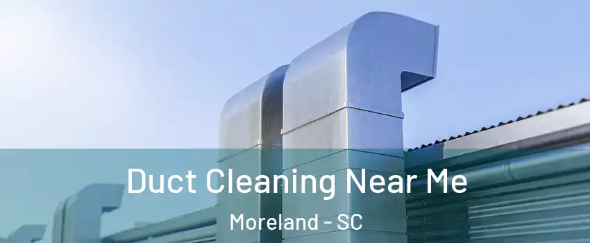 Duct Cleaning Near Me Moreland - SC