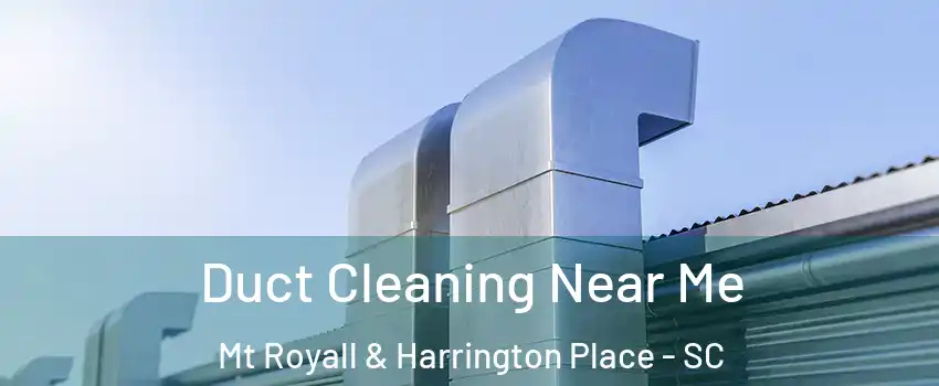 Duct Cleaning Near Me Mt Royall & Harrington Place - SC