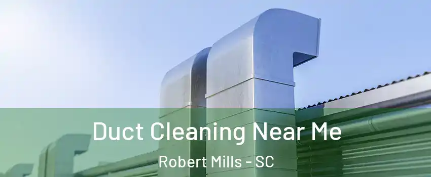 Duct Cleaning Near Me Robert Mills - SC