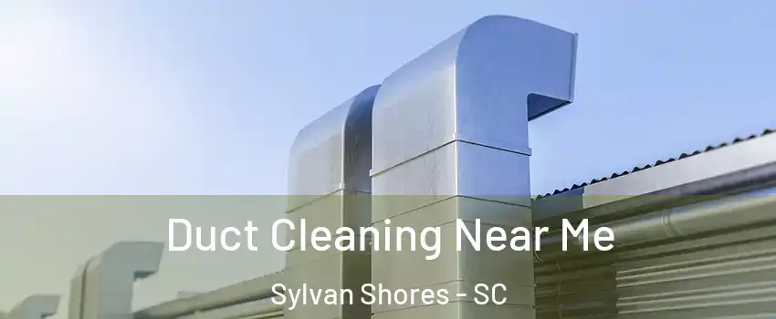 Duct Cleaning Near Me Sylvan Shores - SC