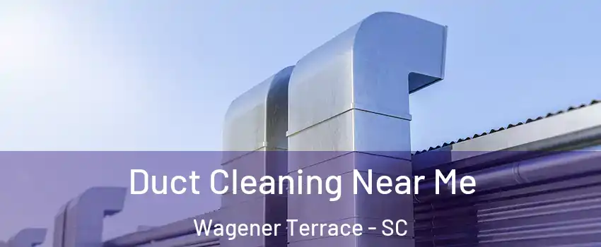 Duct Cleaning Near Me Wagener Terrace - SC