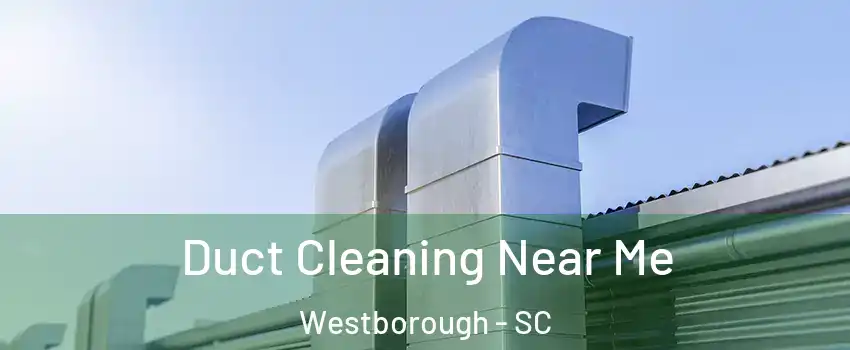 Duct Cleaning Near Me Westborough - SC