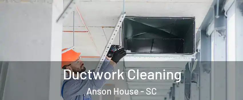 Ductwork Cleaning Anson House - SC