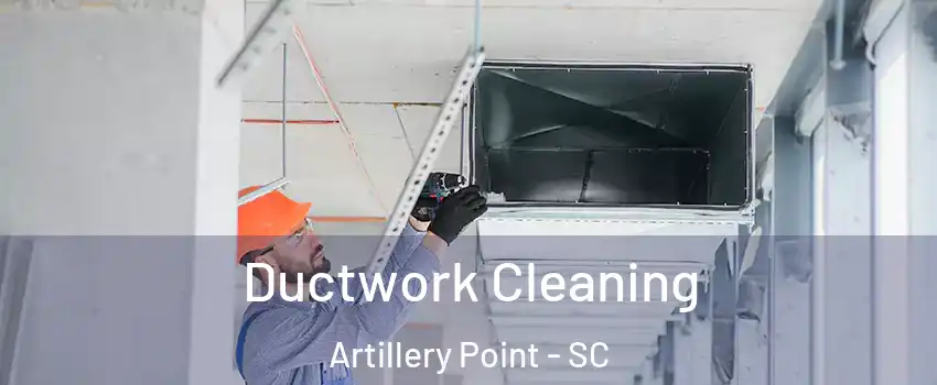 Ductwork Cleaning Artillery Point - SC