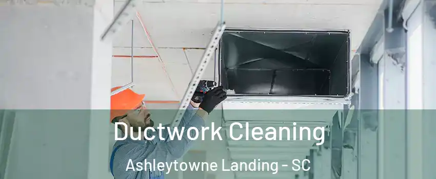 Ductwork Cleaning Ashleytowne Landing - SC