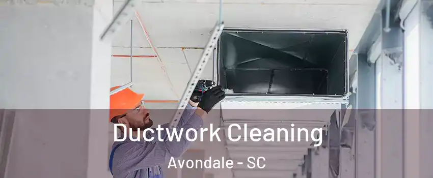 Ductwork Cleaning Avondale - SC