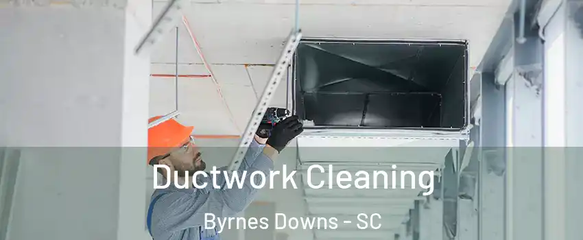 Ductwork Cleaning Byrnes Downs - SC