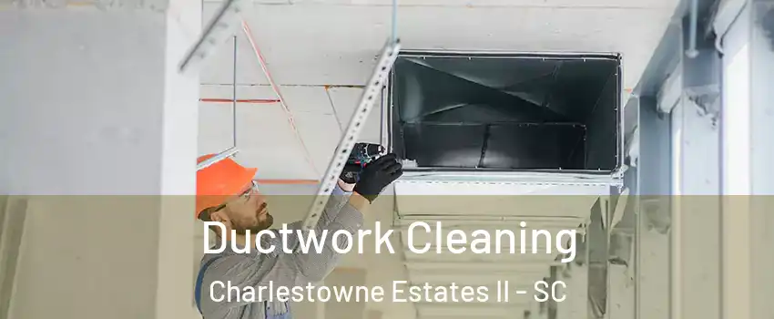 Ductwork Cleaning Charlestowne Estates II - SC