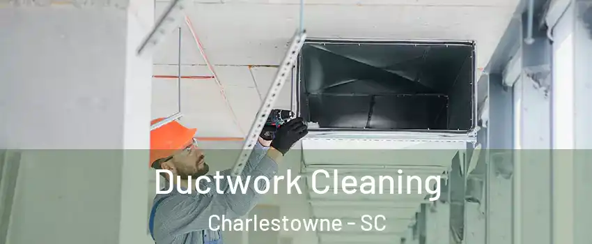 Ductwork Cleaning Charlestowne - SC