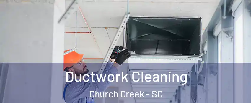 Ductwork Cleaning Church Creek - SC