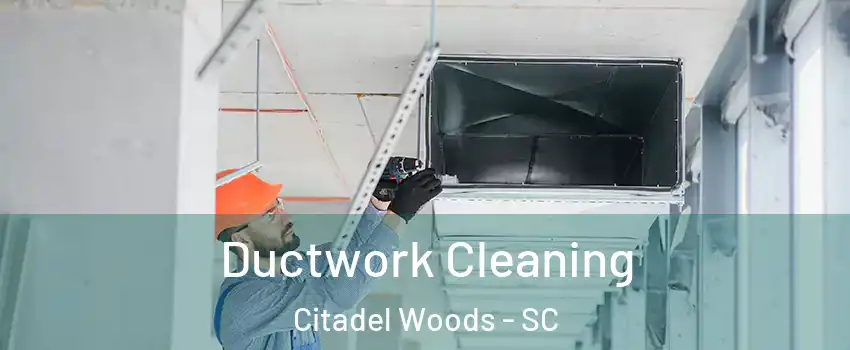 Ductwork Cleaning Citadel Woods - SC