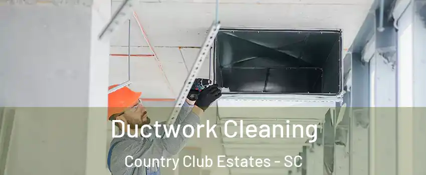 Ductwork Cleaning Country Club Estates - SC