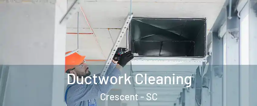 Ductwork Cleaning Crescent - SC