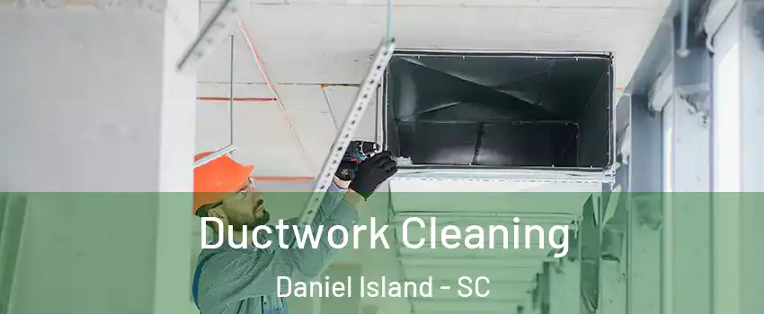 Ductwork Cleaning Daniel Island - SC