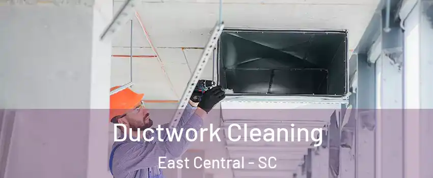 Ductwork Cleaning East Central - SC