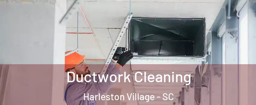 Ductwork Cleaning Harleston Village - SC