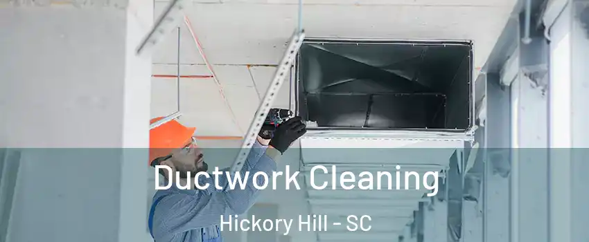 Ductwork Cleaning Hickory Hill - SC