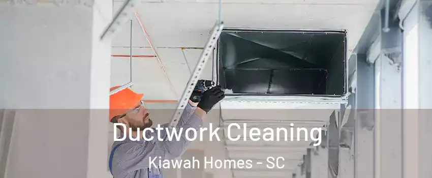 Ductwork Cleaning Kiawah Homes - SC