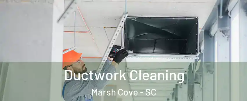 Ductwork Cleaning Marsh Cove - SC