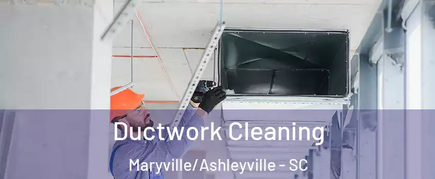 Ductwork Cleaning Maryville/Ashleyville - SC