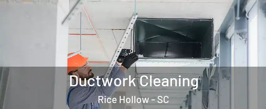 Ductwork Cleaning Rice Hollow - SC