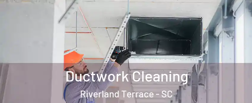 Ductwork Cleaning Riverland Terrace - SC