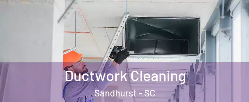 Ductwork Cleaning Sandhurst - SC