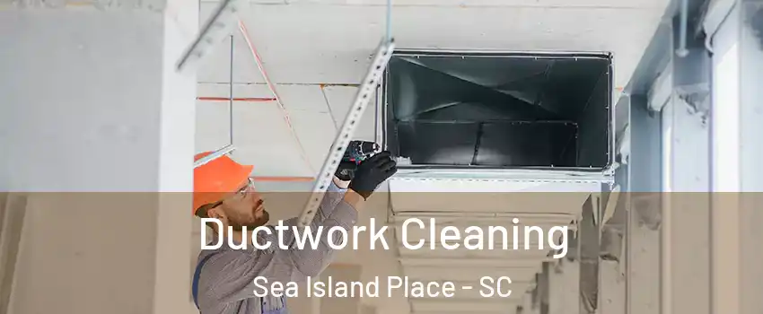 Ductwork Cleaning Sea Island Place - SC