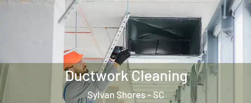 Ductwork Cleaning Sylvan Shores - SC