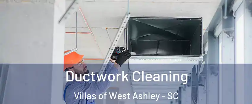 Ductwork Cleaning Villas of West Ashley - SC