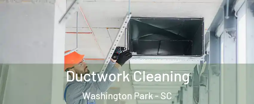 Ductwork Cleaning Washington Park - SC