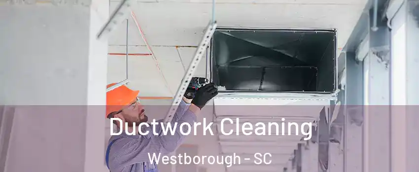 Ductwork Cleaning Westborough - SC