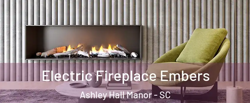 Electric Fireplace Embers Ashley Hall Manor - SC