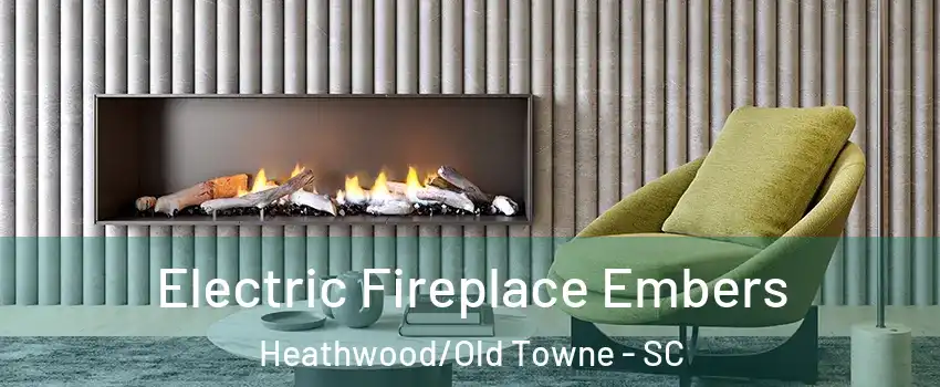 Electric Fireplace Embers Heathwood/Old Towne - SC