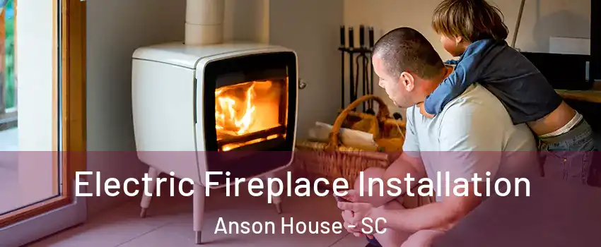 Electric Fireplace Installation Anson House - SC