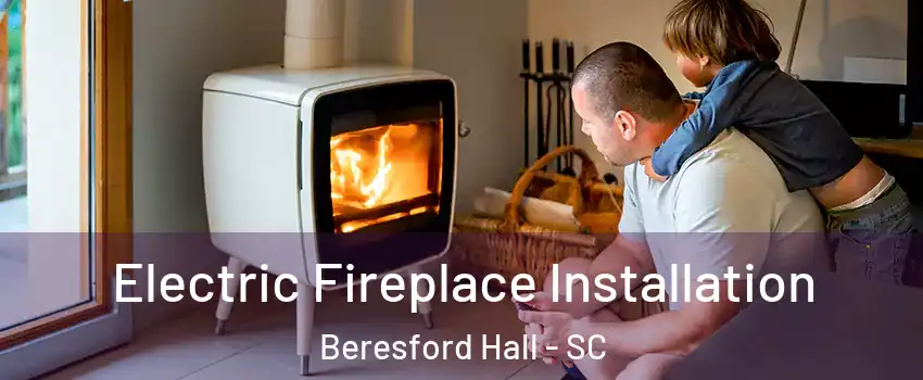 Electric Fireplace Installation Beresford Hall - SC