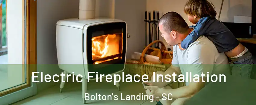 Electric Fireplace Installation Bolton's Landing - SC